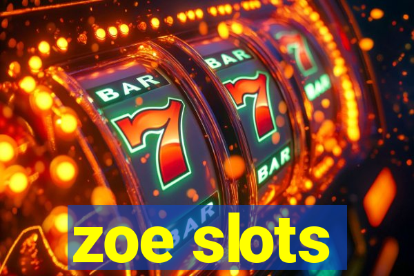 zoe slots